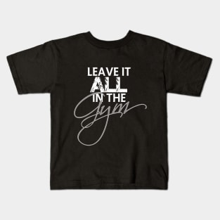 Leave it all in the gym Kids T-Shirt